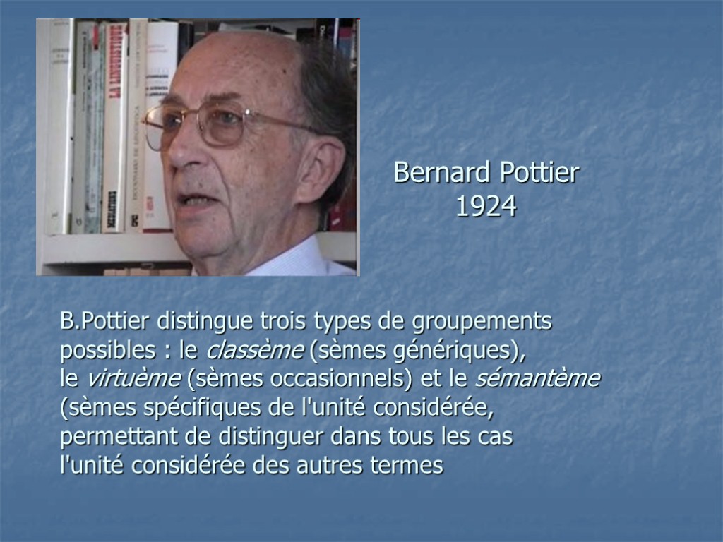 B.Pottier distingue trois types de groupements possibles : le classème (sèmes génériques), le virtuème